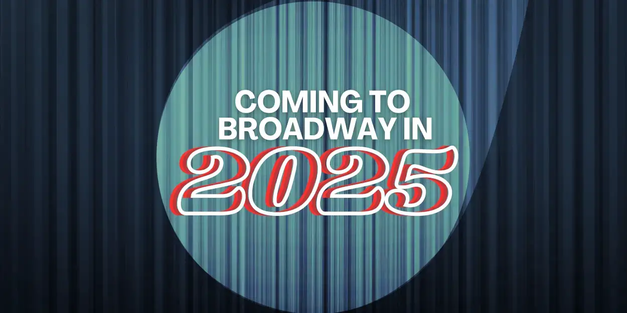 Best Broadway Shows in 2025- What's Coming! Photo